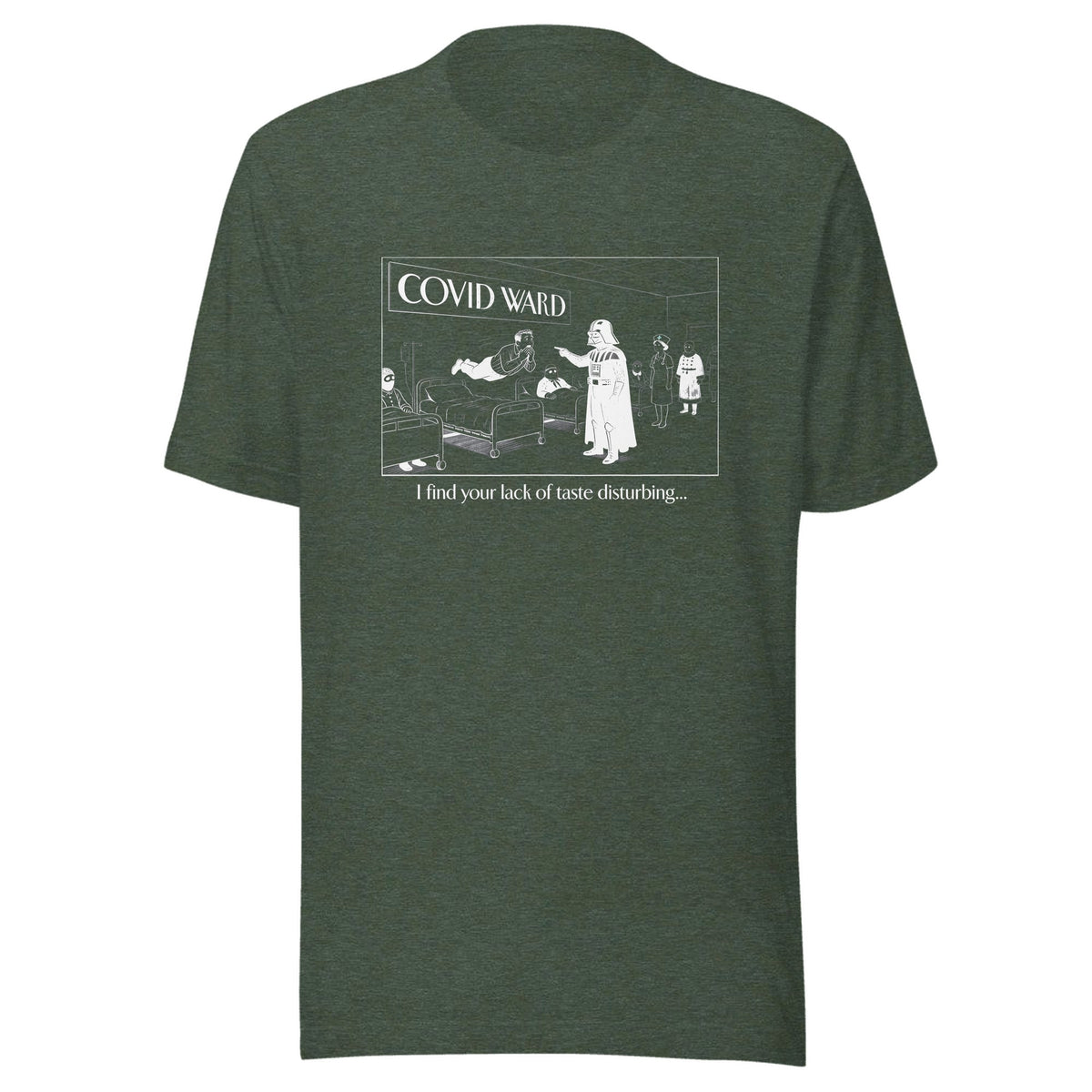 I Find Your Lack of Taste Disturbing — Unisex / Heather Forest
